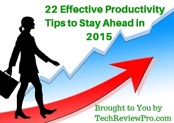21 Effective Productivity Tips and Productive Tools to Be Efficient and Stay Productive in 2015
