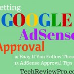 Getting Google AdSense Approved is Easy If You Follow These 15 Quick AdSense Approval Tips