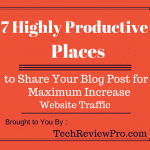 Highly Productive Places to Share Your Blog Post for Maximum Increase Website Traffic
