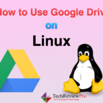 How to Use Google Drive on Linux? - Best Linux Clients for Google Drive
