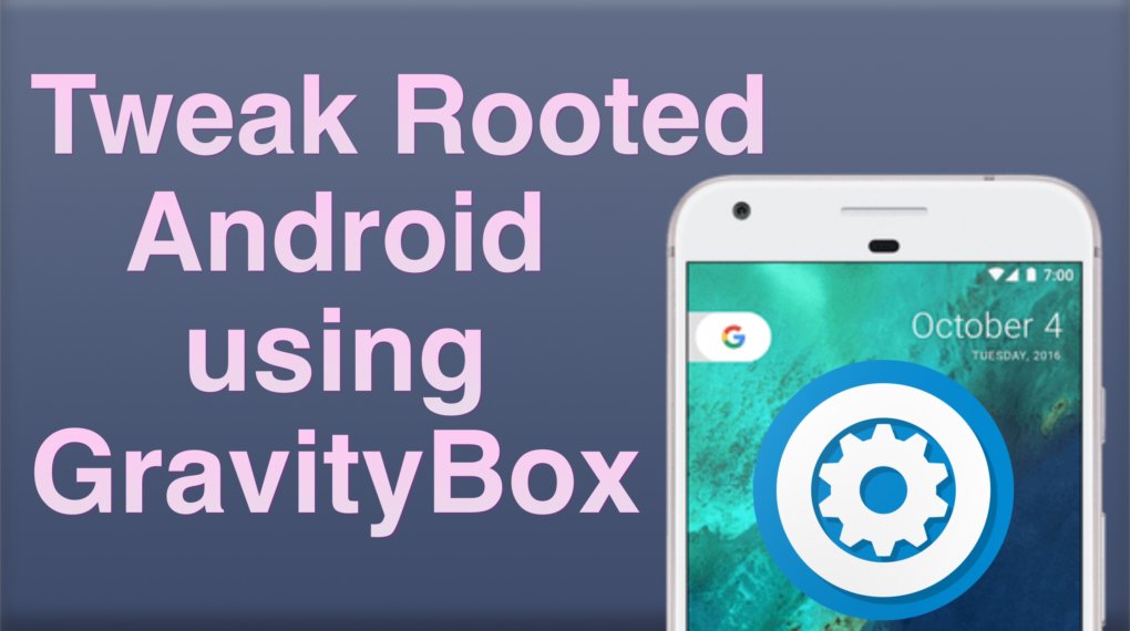 How to Tweak Rooted Android using GravityBox Unlocker